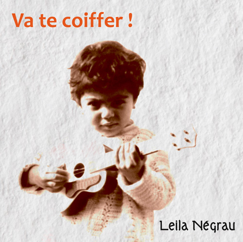 Nouvel Album de Leila Negrau : "Va te Coiffer !"